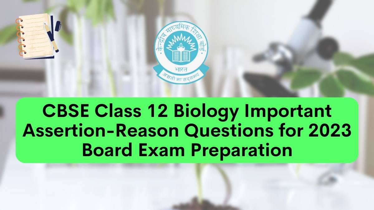CBSE Class 12 Biology Assertion & Reason Type Questions 2023: