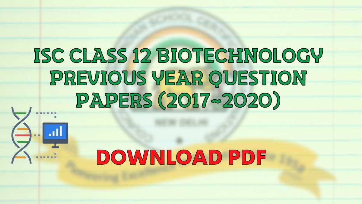 Download ISC Biotechnology Question Papers for Class 12