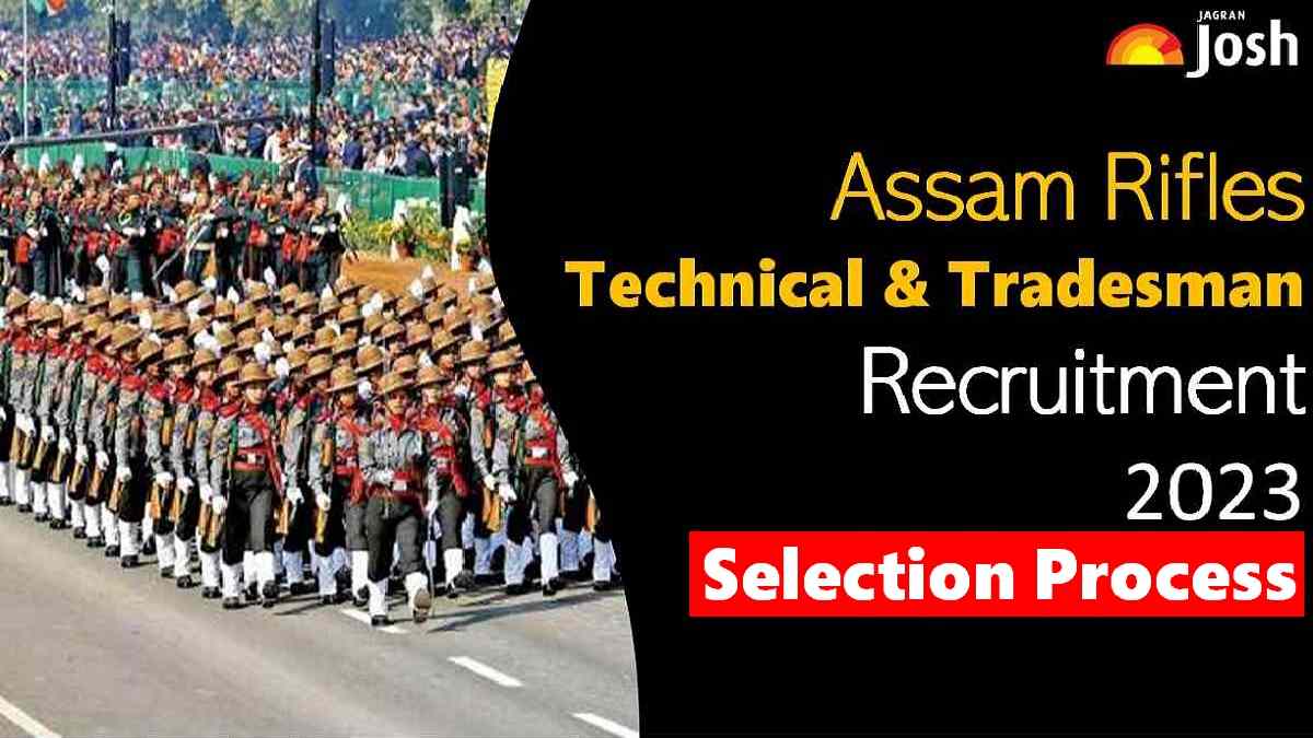 Get All Details About Assam Rifles Technical & Tradesman Selection Process
