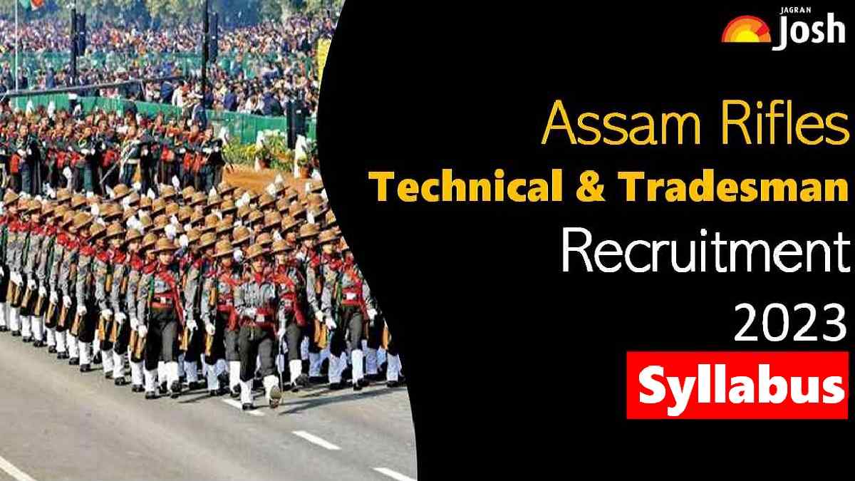 Get All Details Here About Assam Rifles Technical and Tradesman Syllabus