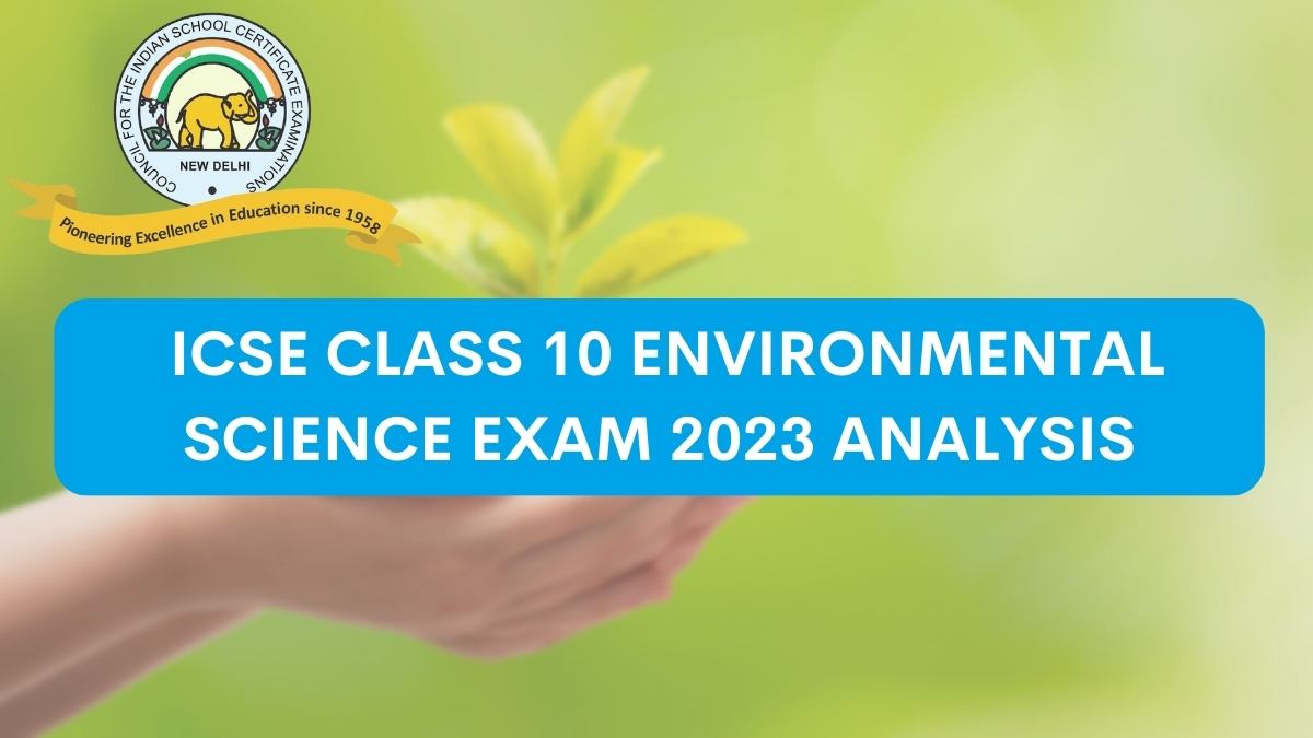 Detailed ICSE Class 10 Environmental Science Exam Analysis and Paper Review 2023