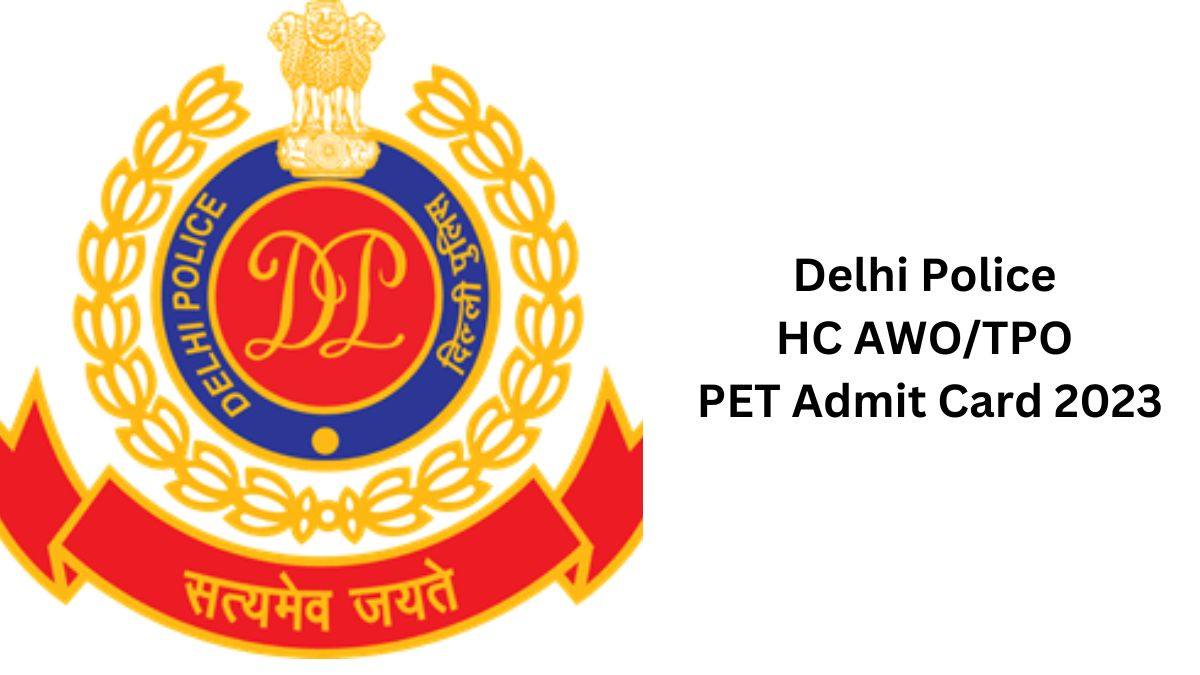 Delhi Police Head Constable AWO/TPO Admit Card 2023 
