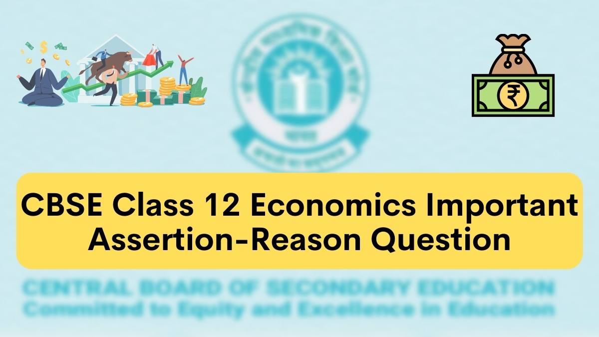 CBSE Important Assertion-Reason Questions for Class 12 Economics