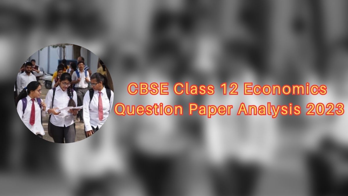 Detailed CBSE Class 12 Economics Exam Analysis and Paper Review 2023