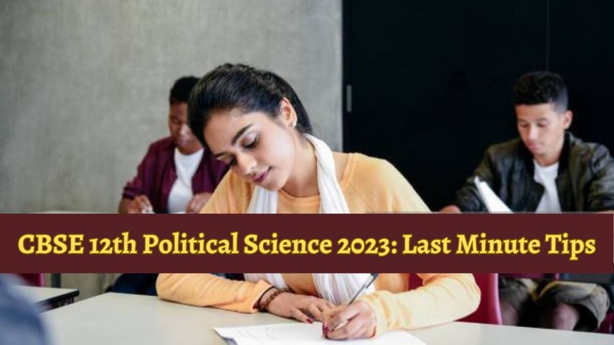 Get TOP 3 CBSE Class 12 Political Science Board Exam 2023 Revision Tips and Resources 