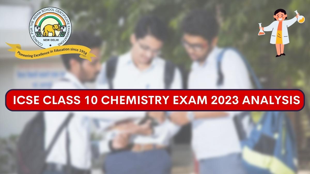 Detailed ICSE Class 10 Chemistry Exam Analysis and Paper Review 2023