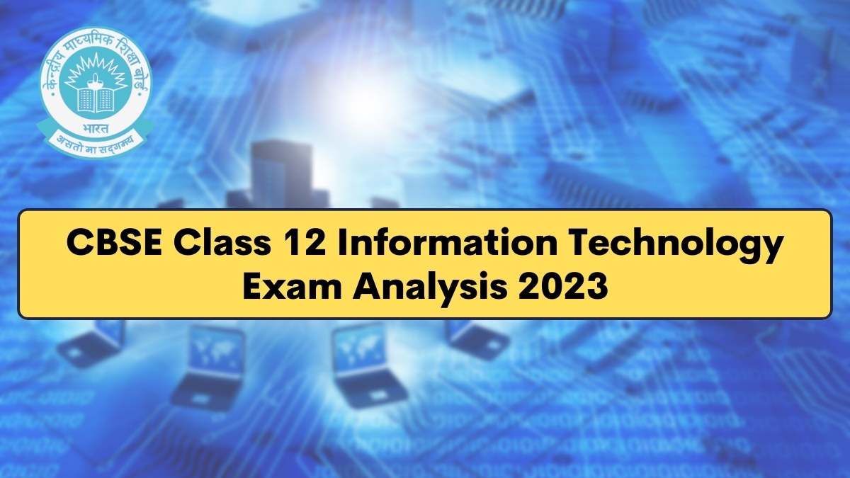 Detailed CBSE Class 12 Information Technology Exam Analysis and Paper Review 2023