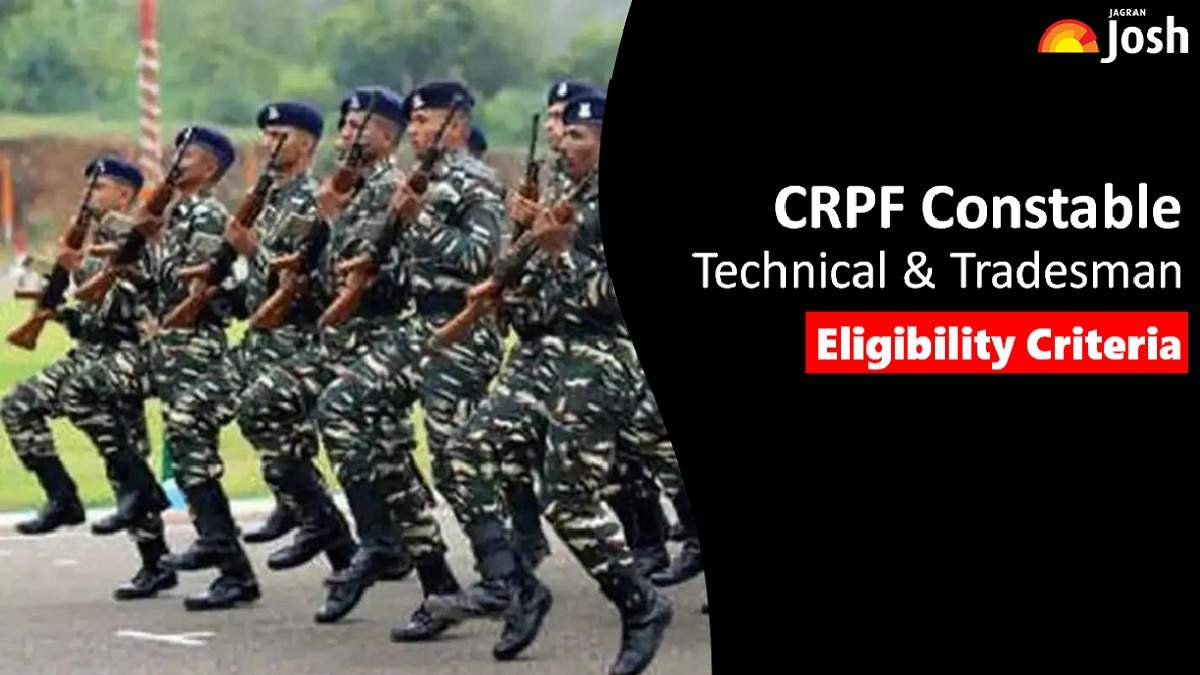 Get All Details About CRPF Constable Technical & Tradesman Eligibility Criteria Here.