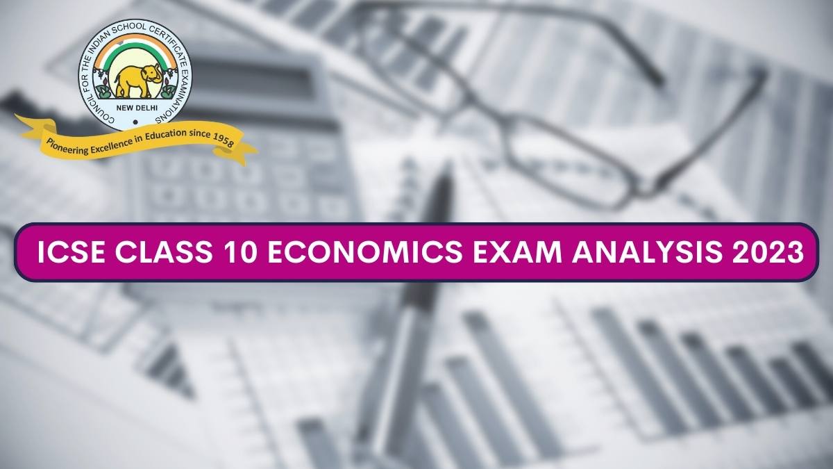 Detailed ICSE Class 10 Economics Exam Analysis and Paper Review 2023