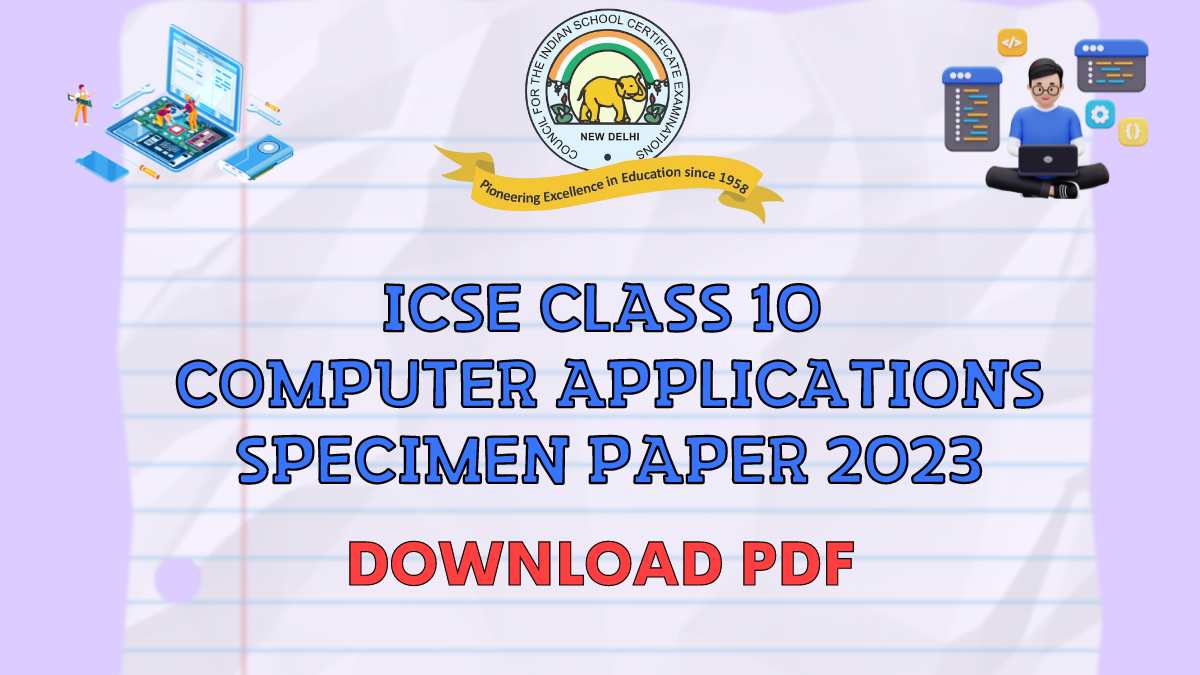 Download Computer Applications Specimen Paper for Class 10 ICSE Board Exam