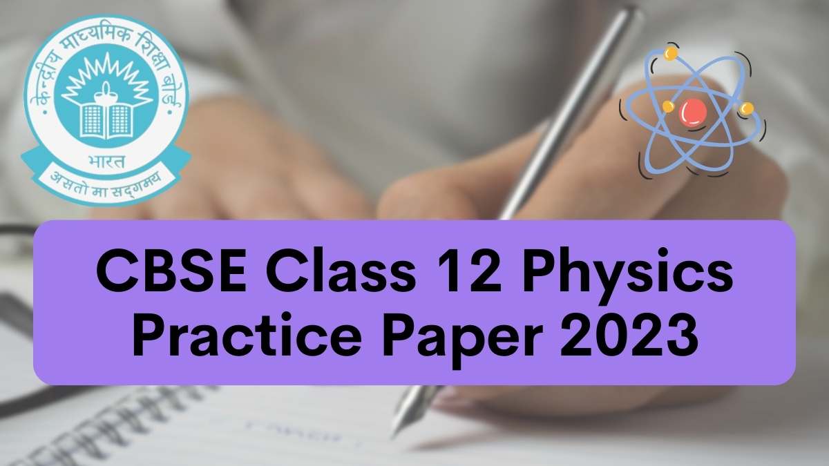 Download CBSE Class 12 Physics Practice Paper 2023 PDF Here