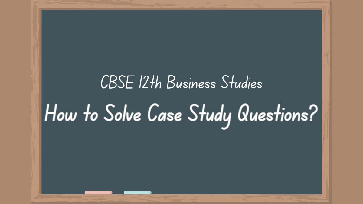 How to Solve Case Study Questions in Business Studies class 12 Tips and Tricks