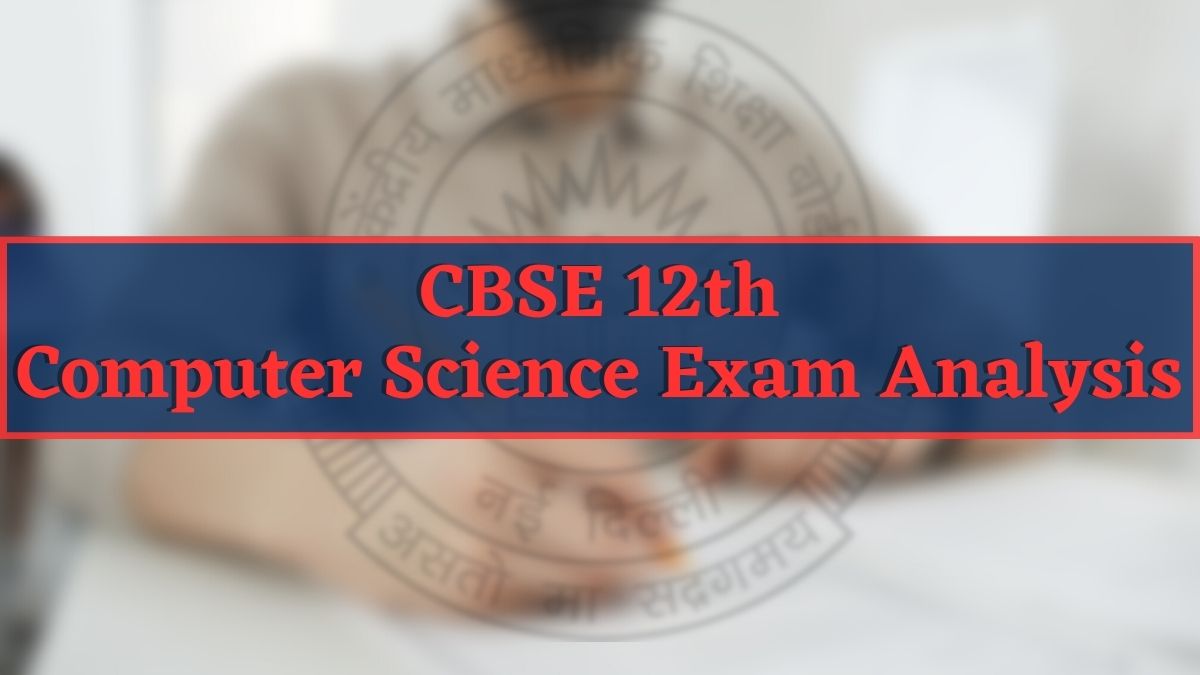 Detailed CBSE Class 12 Computer Science Exam Analysis and Paper Review 2023