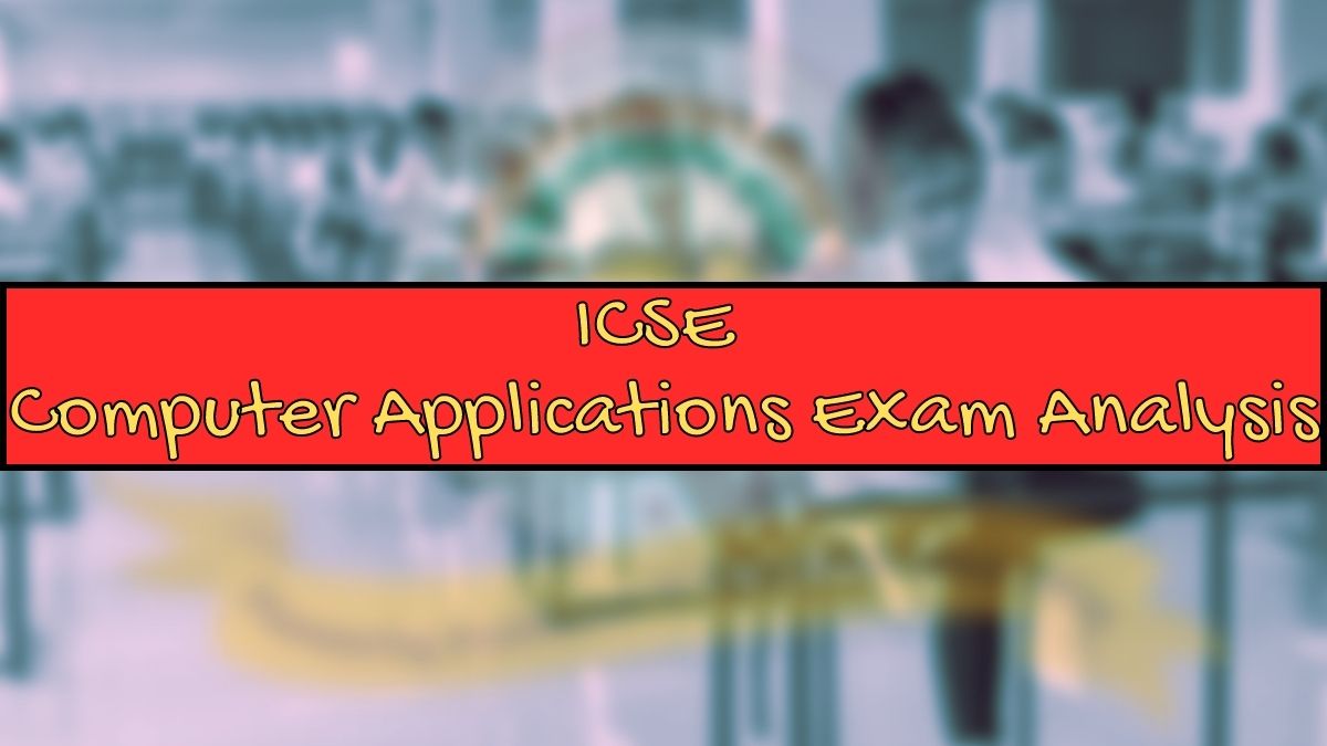 Detailed ICSE Class 10 Computer Applications Exam Analysis and Paper Review 2023