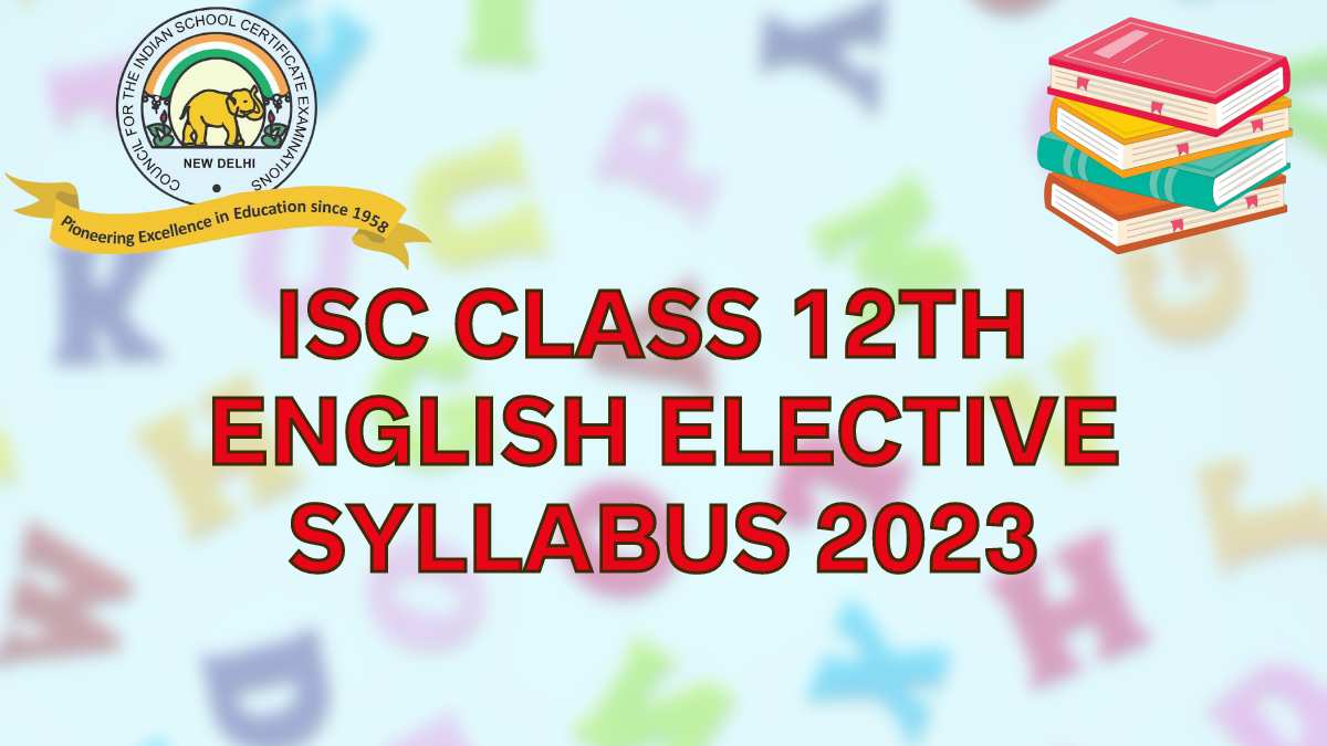 ISC Board Class 12th English Elective Syllabus for 2022-23 Session Year: Download Free PDF