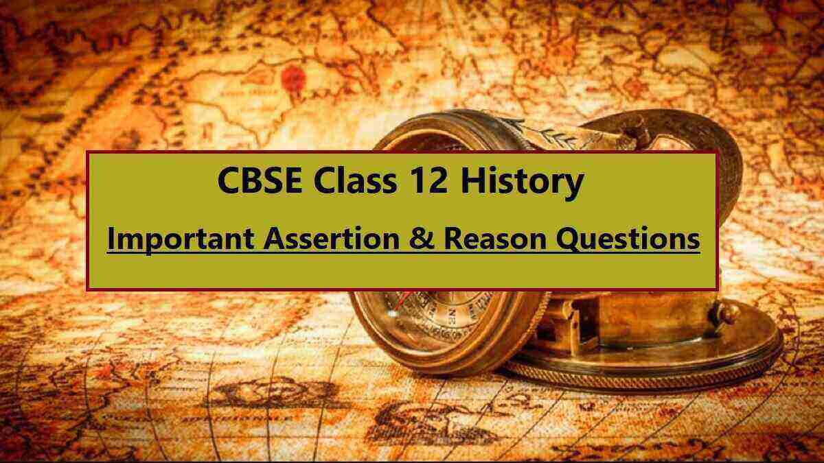 CBSE Class 12 History Important Assertion & Reason Questions