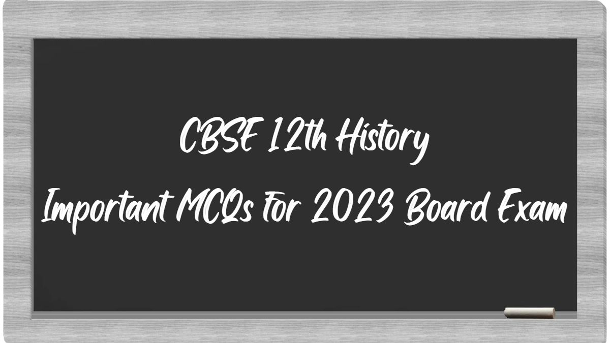CBSE Class 12 History Important MCQs from All Chapters