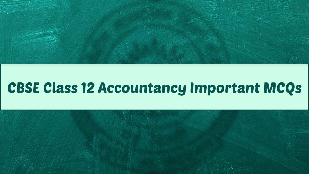 CBSE Class 12 Accountancy Exam Important MCQs for Board Exam 2023