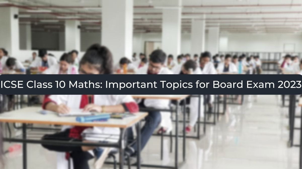 Important Topics for ICSE Class 10 Maths Board Exam 2023