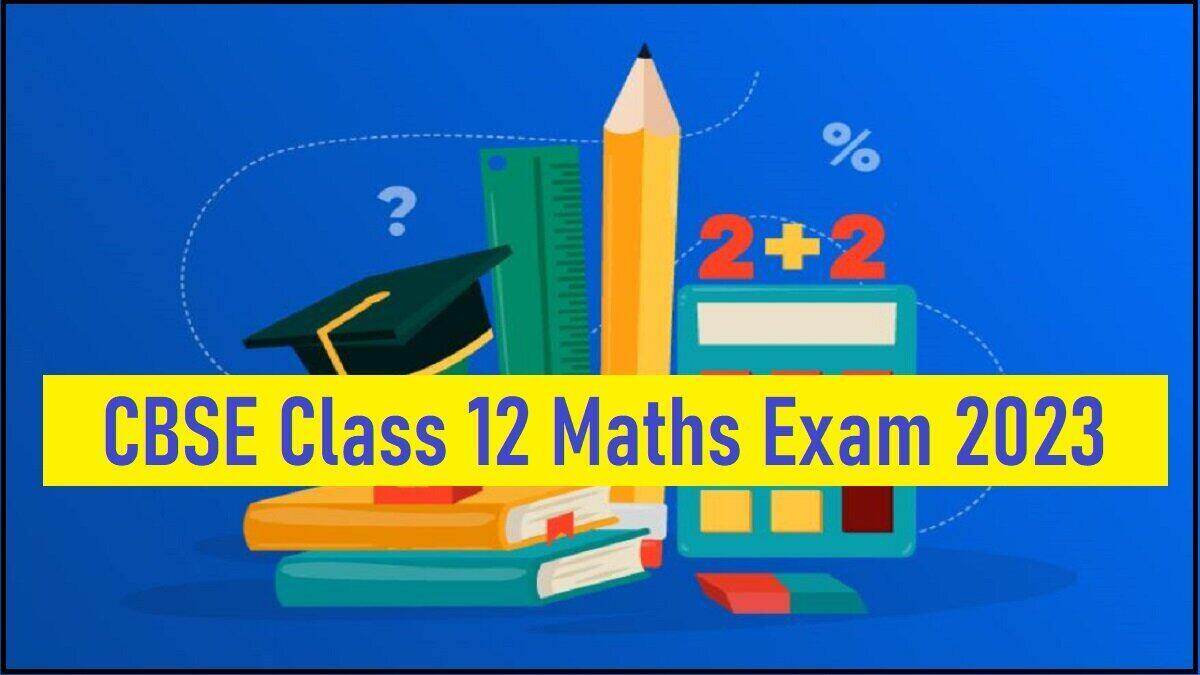 Check CBSE Class 12 Maths Exam 2023 Last Minute Tips