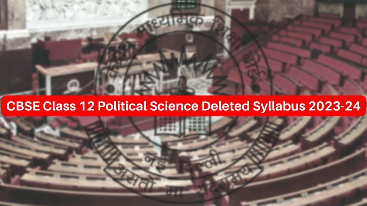 CBSE Class 12 Political Science Deleted Syllabus 2023-24: Complete List of Topics Removed
