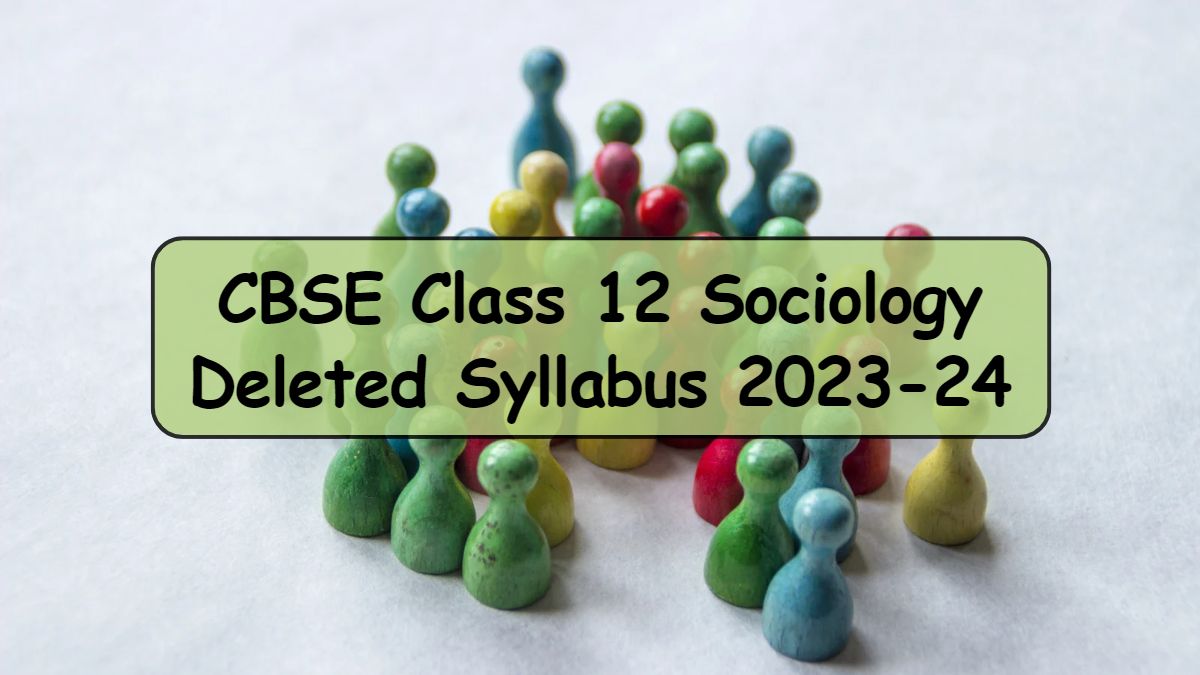 Complete List of Topics Removed from CBSE Class 12 Sociology Deleted Syllabus 2023-24