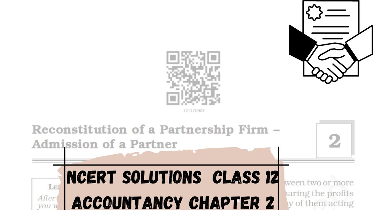 NCERT Solutions for Class 12  Accountancy Chapter 2 Reconstitution of Partnership Firm: Admission of a Partner