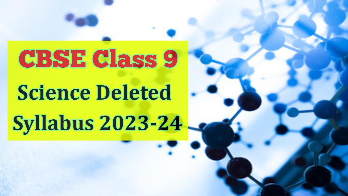 Check CBSE Class 9 Science Deleted Syllabus 2023-24 Here