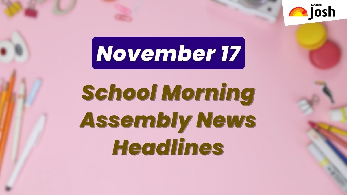 Get here today’s news headlines in English for School Assembly on November 17