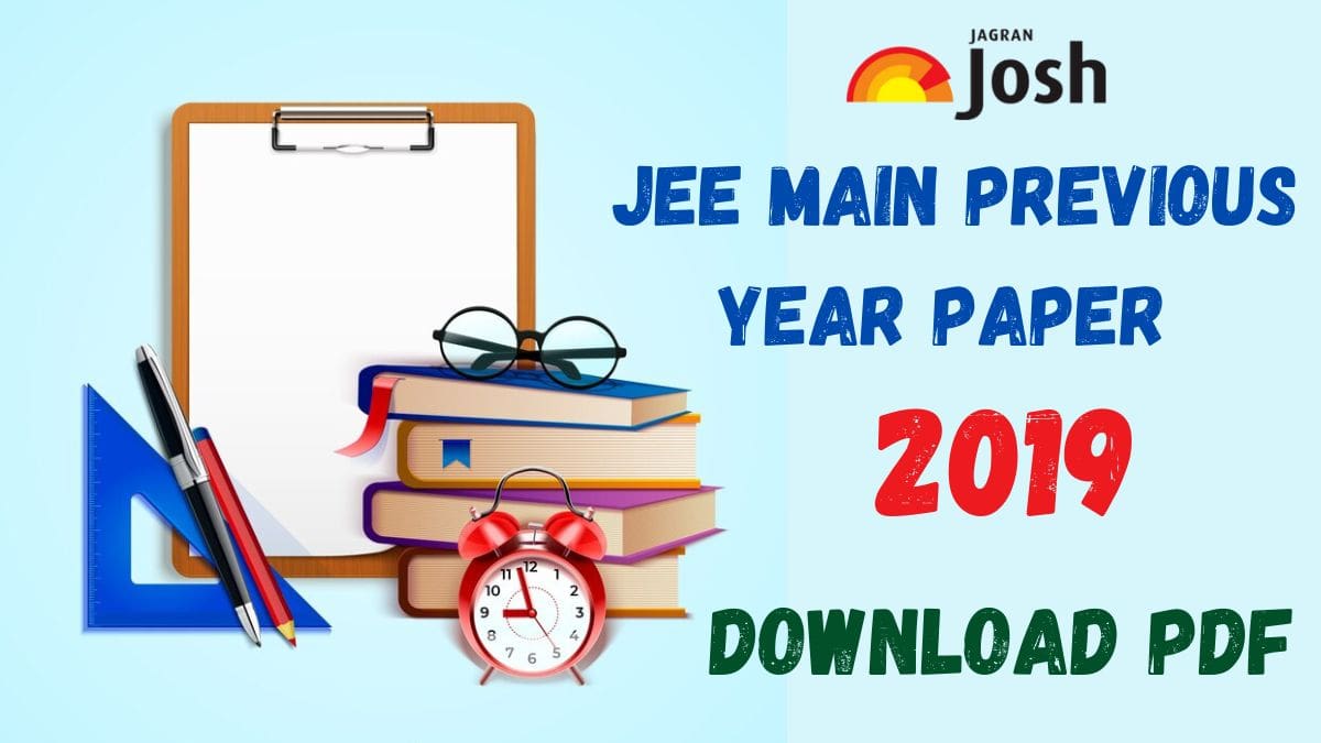 Get here JEE Main question papers for 2019 session along with solutions and PDF