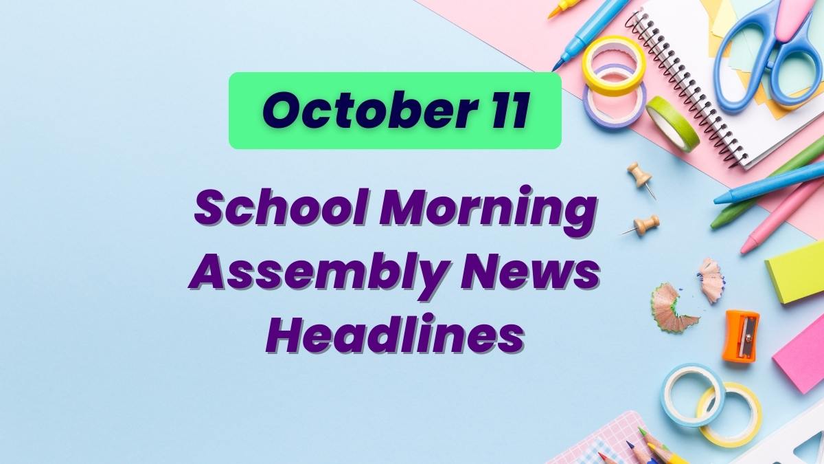 Get today's news headlines in English for school assembly on 11th October here