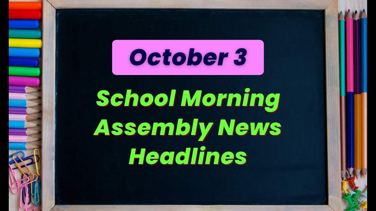 Get here today’s news headlines in English for School Assembly on October 3