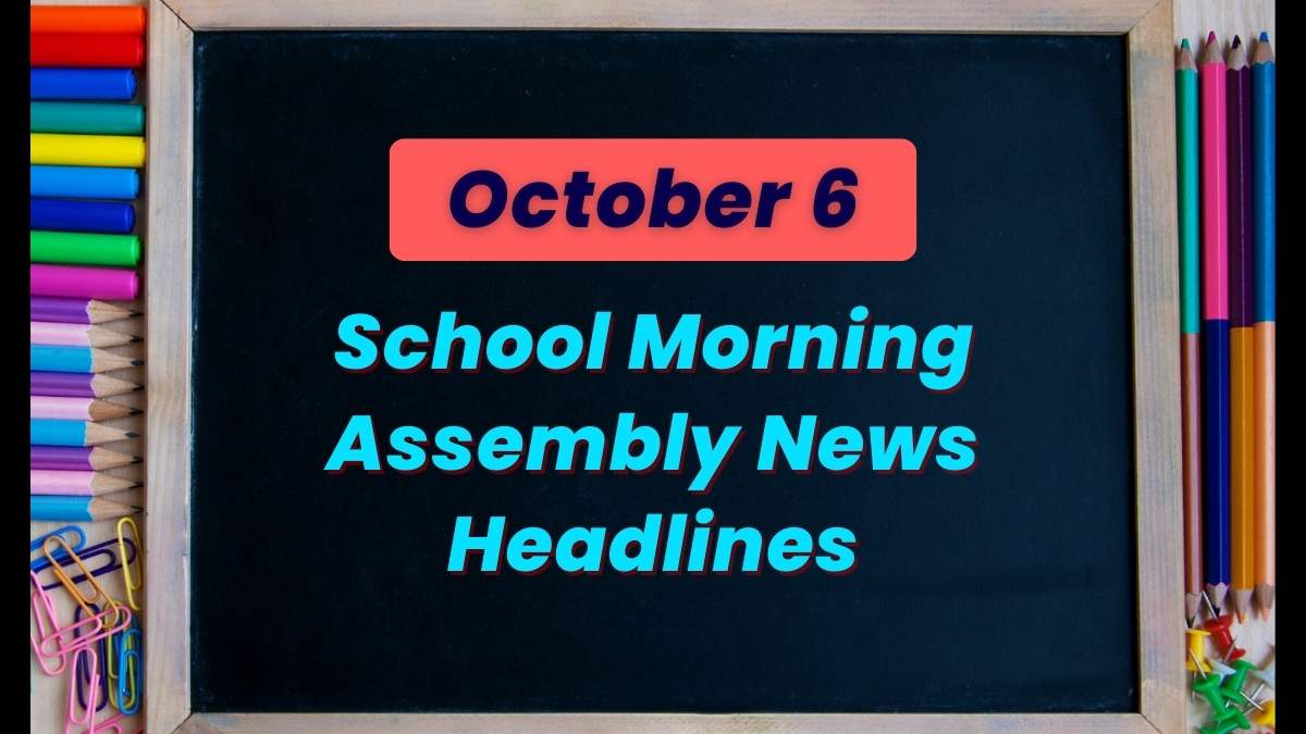 Get here today’s news headlines in English for School Assembly on October 6