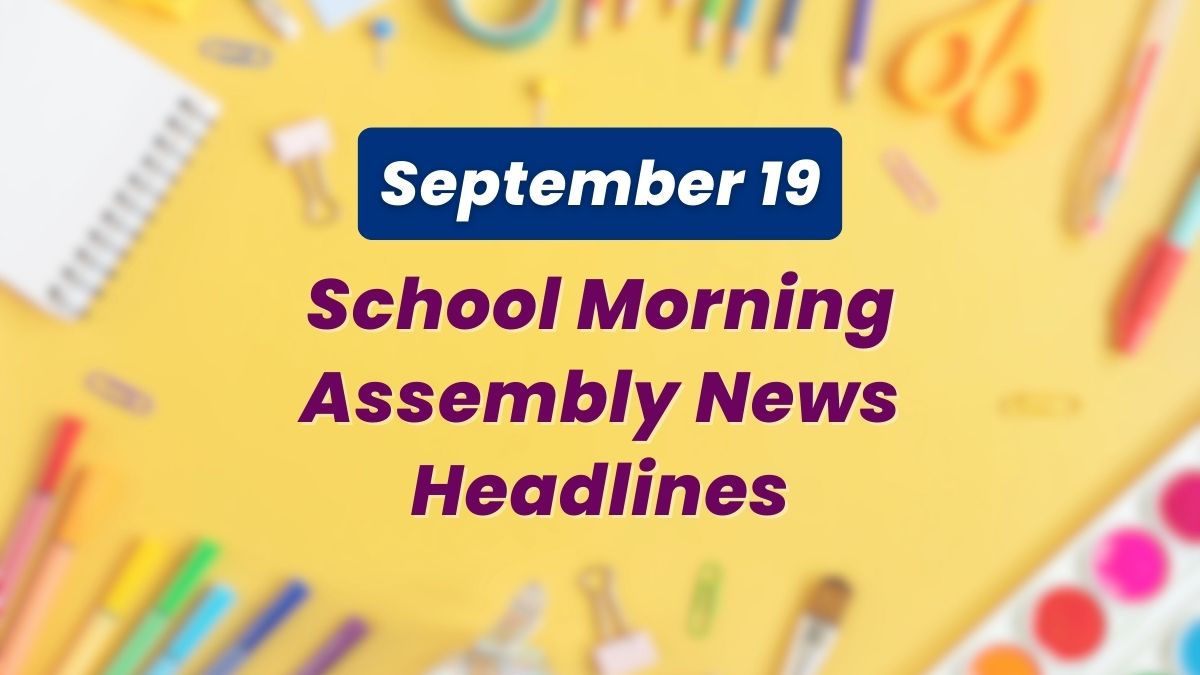 Get here today’s news headlines in English for School Assembly on September 19