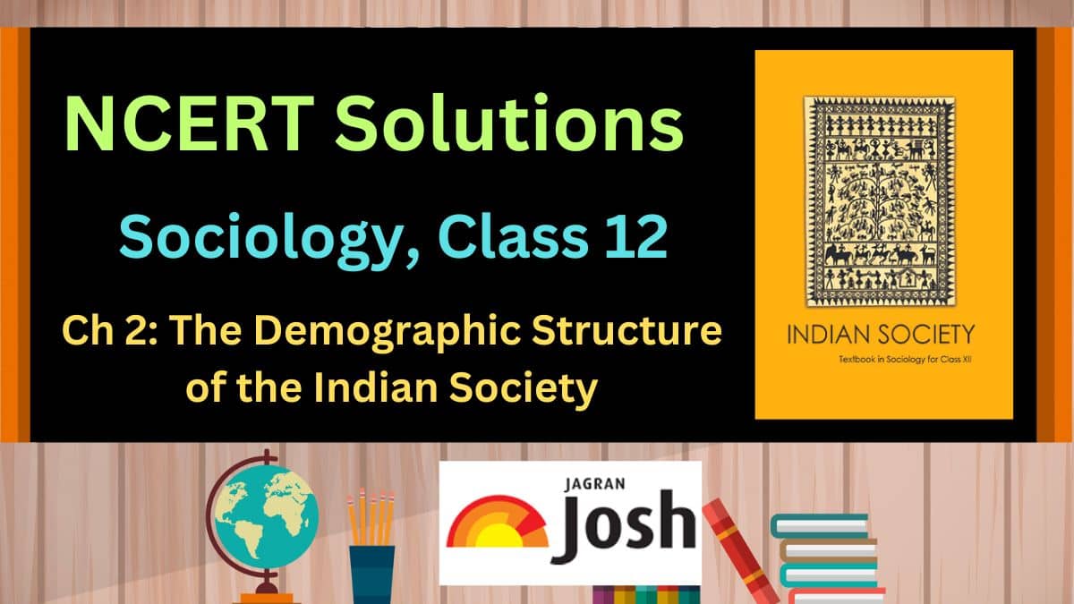 NCERT Solutions for Class 12 Sociology Chapter 2 The Demographic Structure of the Indian Society, Download PDF