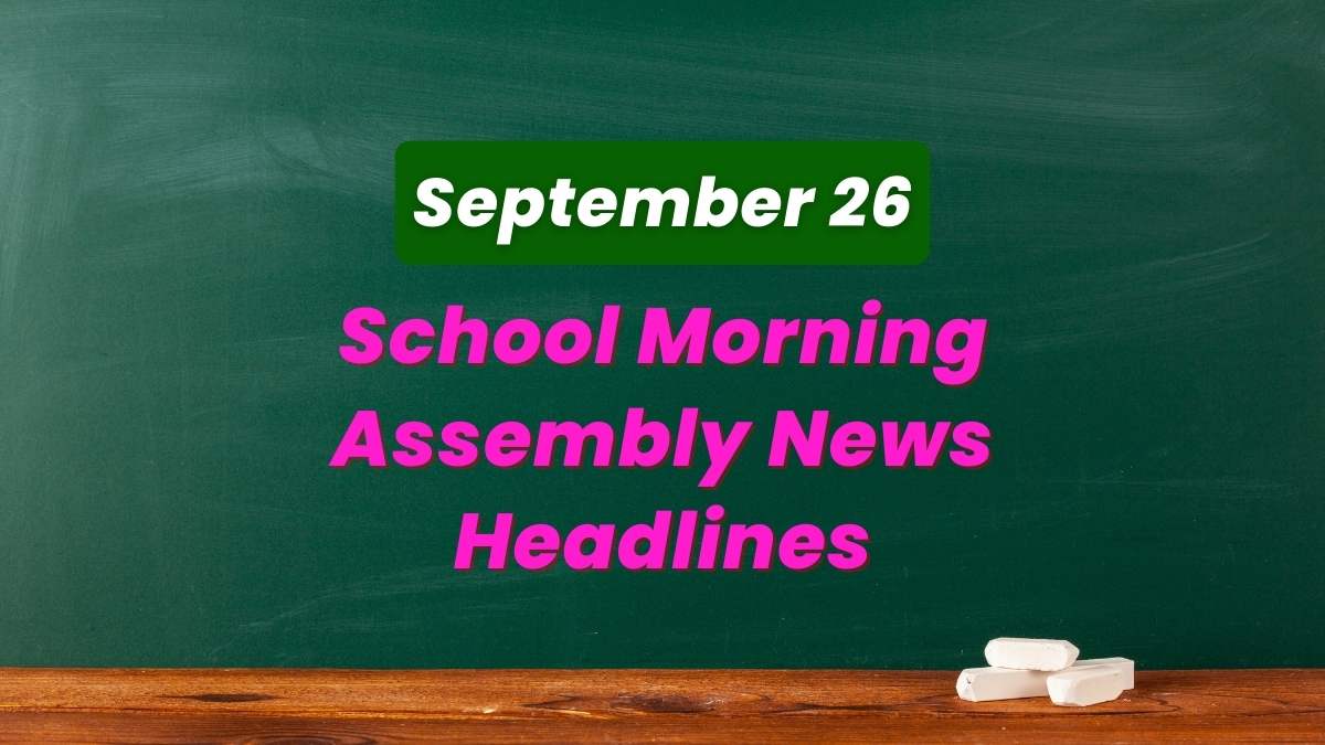 Get here today’s news headlines in English for School Assembly on September 26