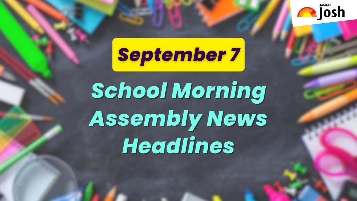 Get here today’s news headlines in English for School Assembly on September 7