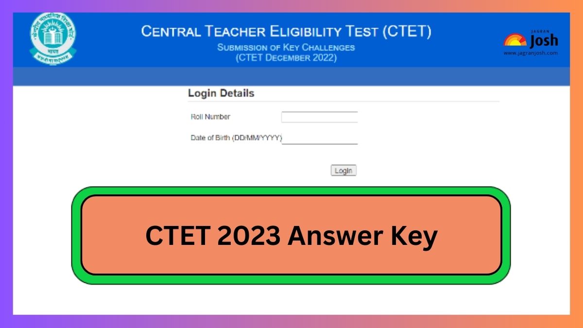 CTET 2023 Answer Key: सीटीईटी उत्तर कुंजी के बारे में सभी विवरण यहां प्राप्त करें