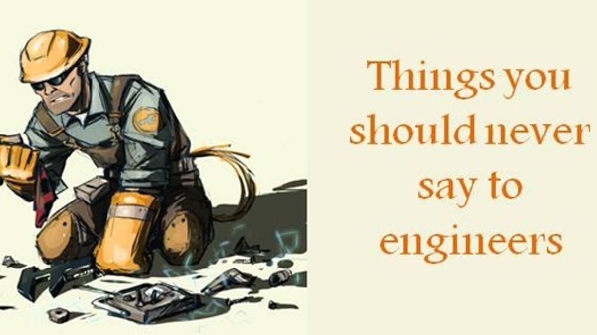10 things you should never say to engineers