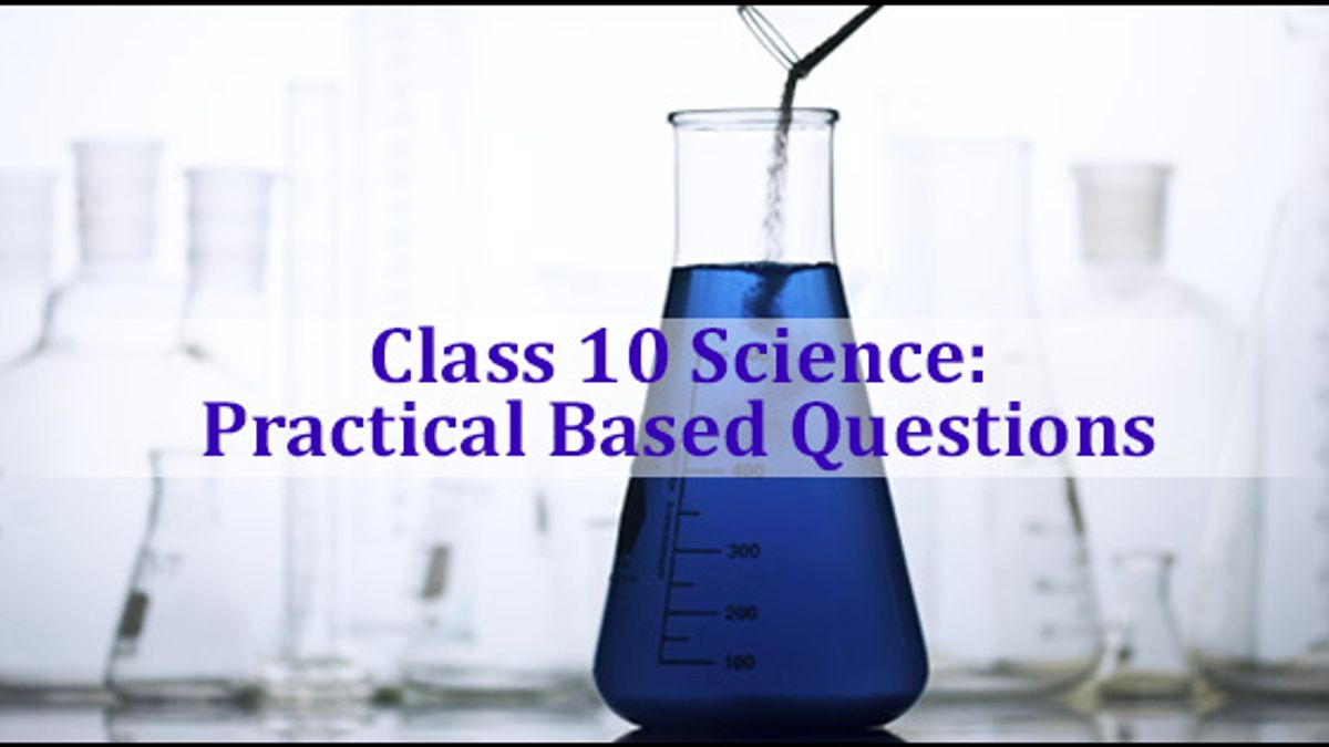 CBSE Class 10 Science Practical Based Questions