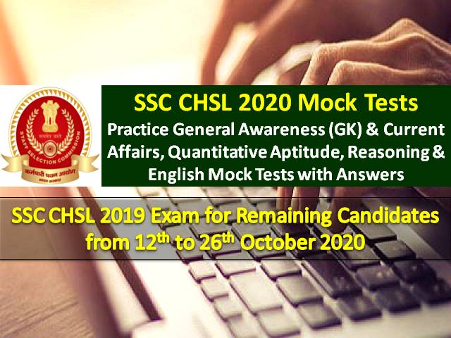 SSC CHSL Tier-1 2020 Exam from 12th Oct to 26th Oct: Practice SSC CHSL Mock Tests with Answers for General Awareness/GK/Current Affairs, Quantitative Aptitude, Reasoning & English Sections