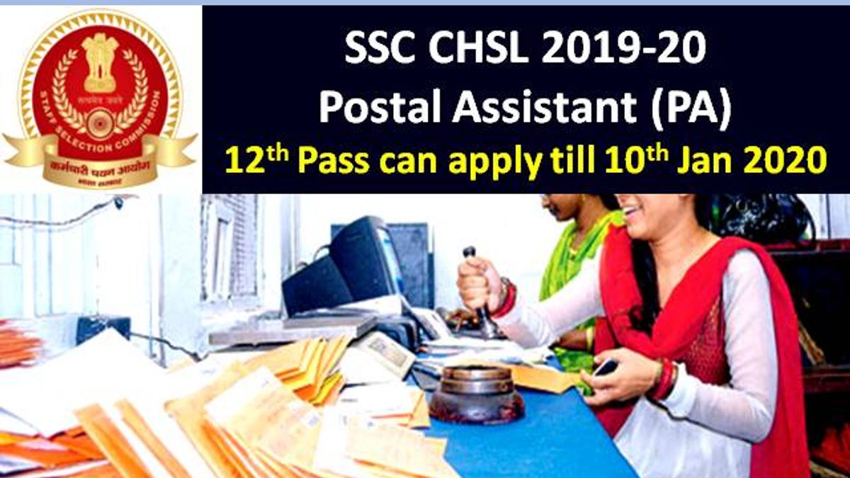SSC CHSL 2019-20 Postal Assistant (PA) Govt Job: 12th Pass can apply till 10 Jan 2020 