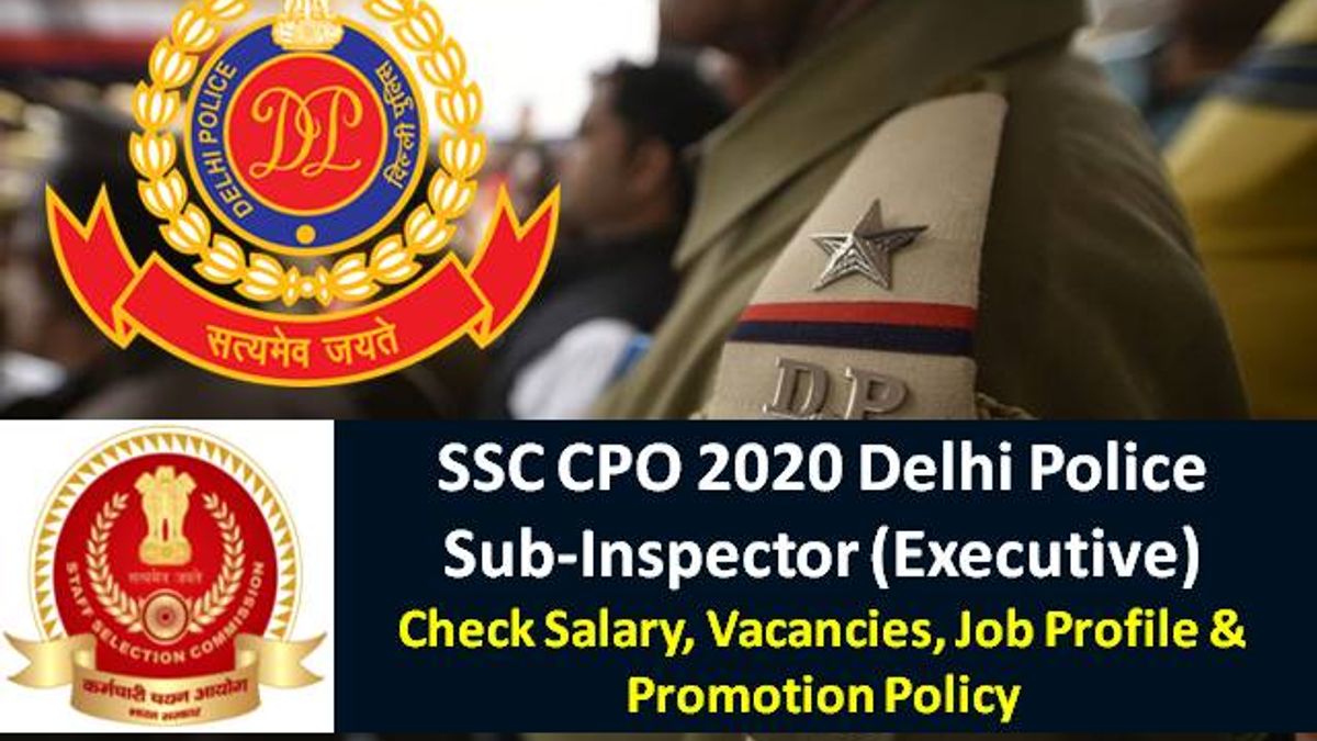 SSC CPO 2020 Sub-Inspector (SI) Delhi Police Recruitment: Check Salary after 7th Pay Commission, Vacancies, Job Profile & Promotion Policy