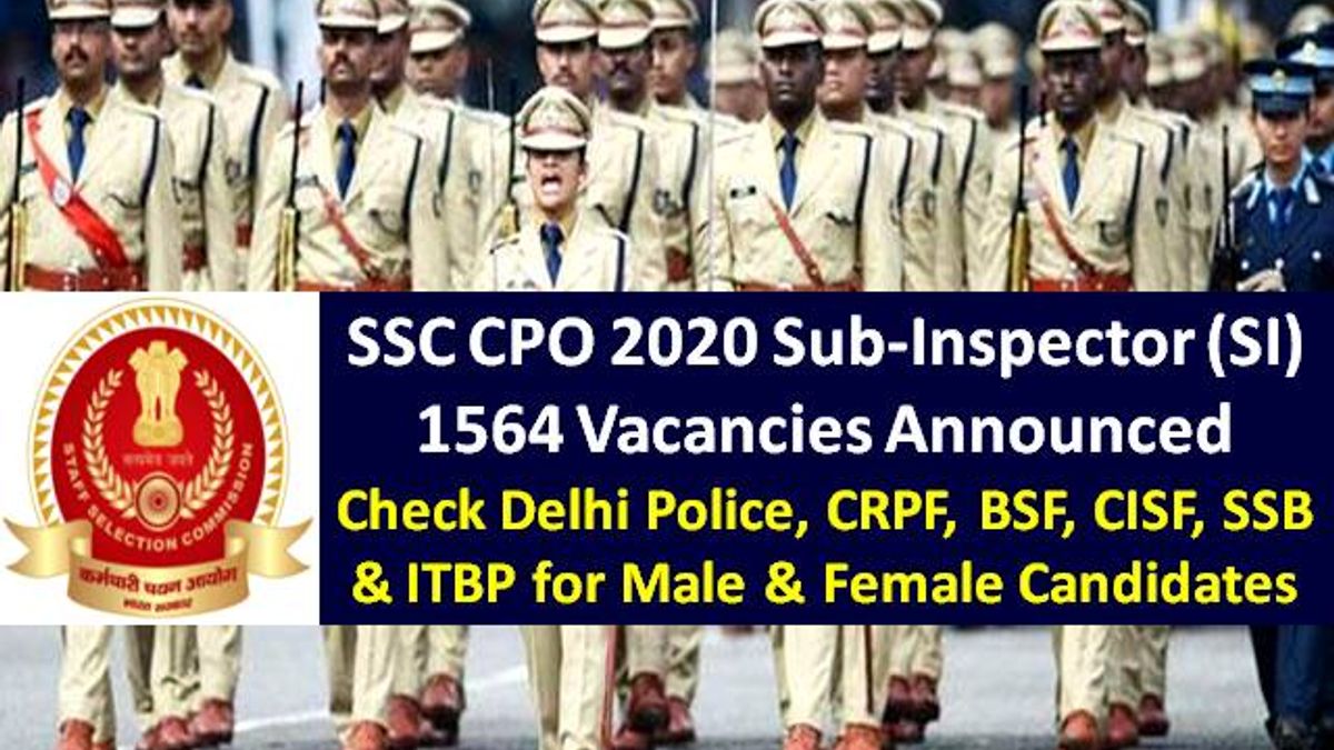SSC CPO 2020 Sub-Inspector (SI) Vacancy Details: Check 1564 Vacancies in Delhi Police, CAPF, CRPF, BSF, CISF, SSB & ITBP for Male & Female Candidates