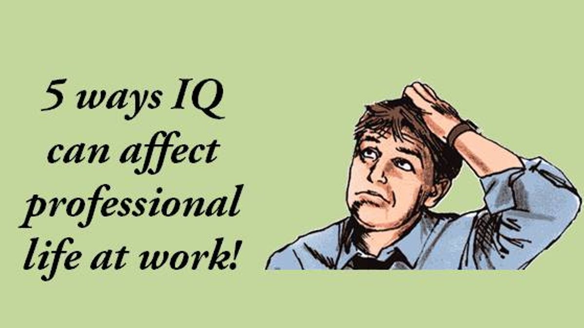 4 ways IQ can affect professional life at work
