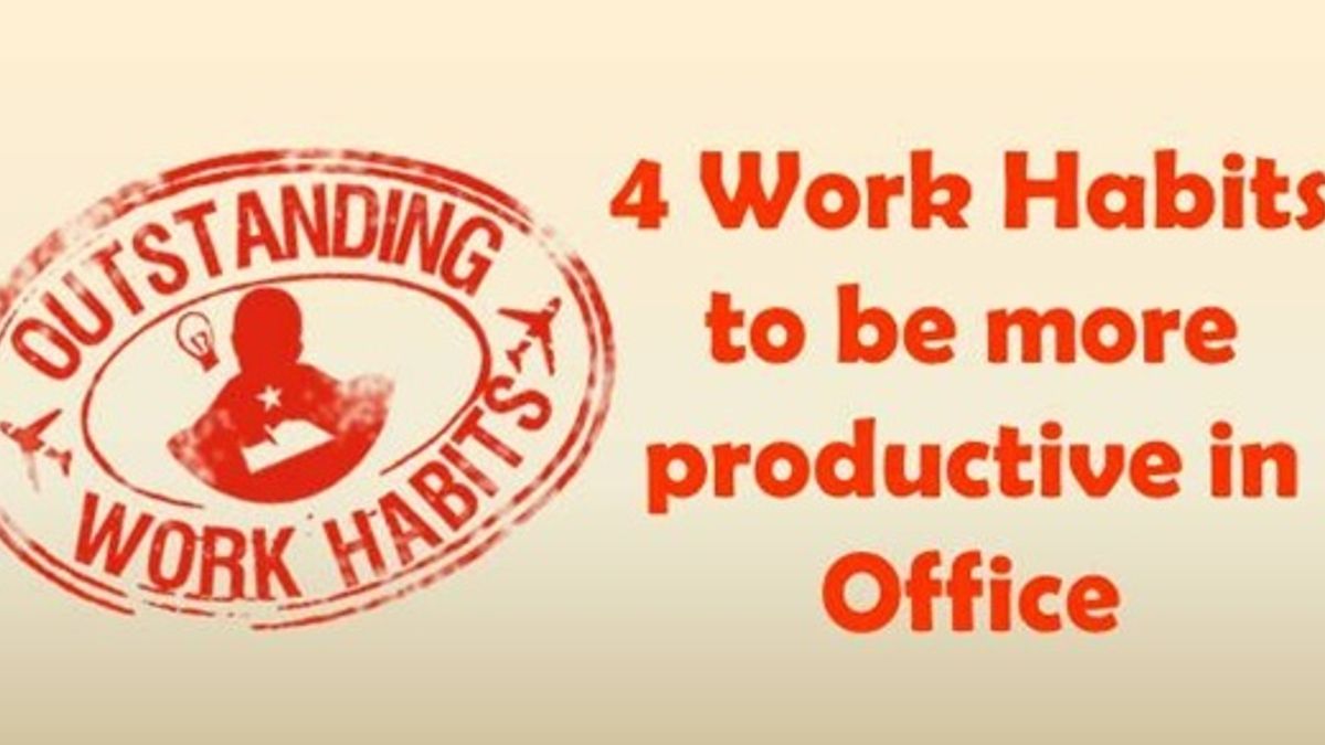 4 Work Habits to be more productive in Office