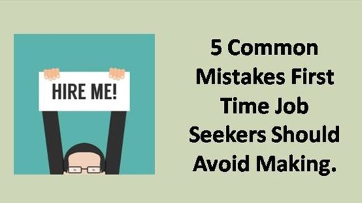 5 Common Mistakes First Time Job Seekers Should Avoid