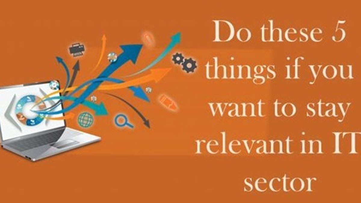 5 things to do if you want to stay relevant in IT sector