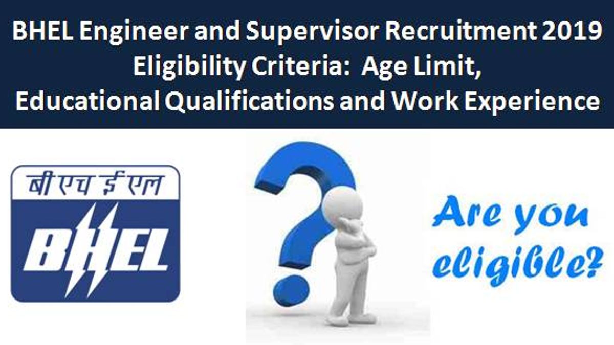 BHEL Engineer and Supervisor Recruitment 2019 Eligibility Criteria