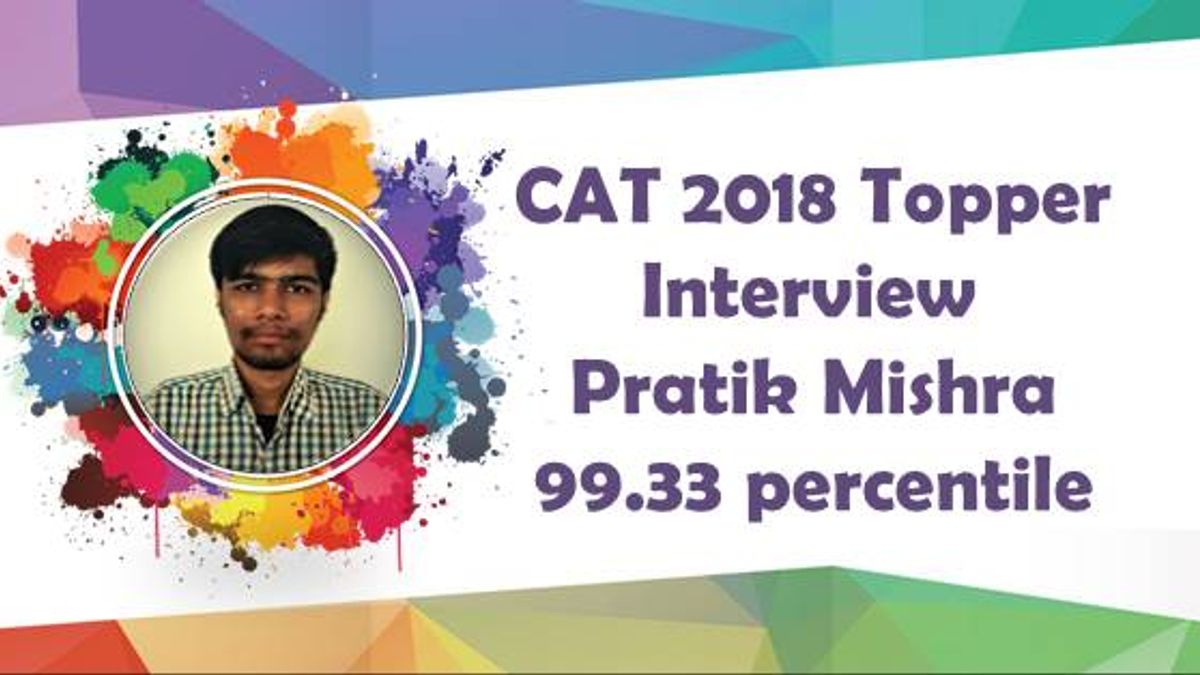 CAT 2018 Topper: Pratik Mishra